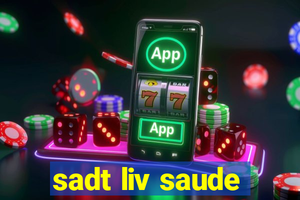sadt liv saude
